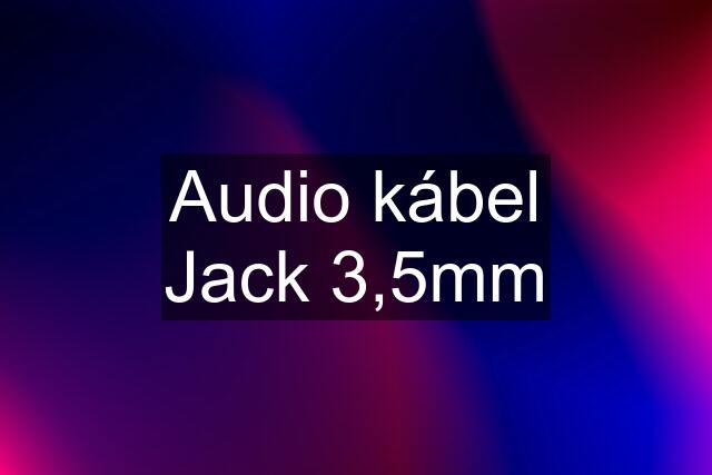 Audio kábel Jack 3,5mm