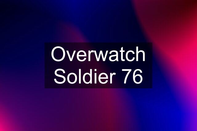 Overwatch Soldier 76