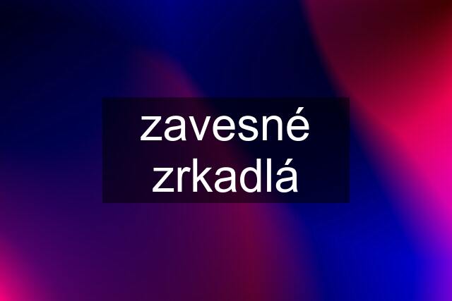 zavesné zrkadlá