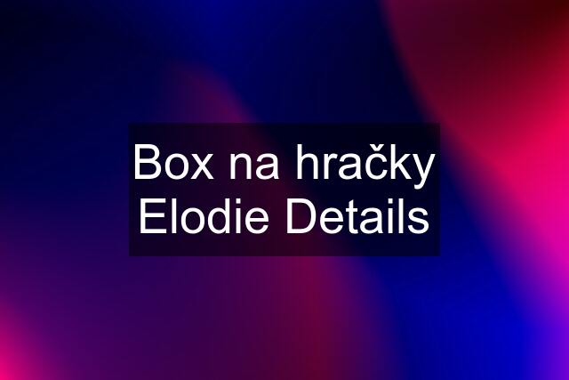 Box na hračky Elodie Details