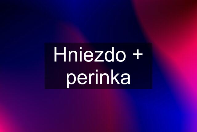 Hniezdo + perinka