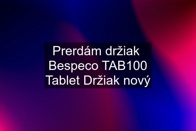 Prerdám držiak  Bespeco TAB100 Tablet Držiak nový