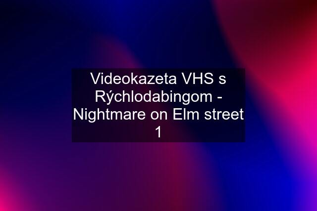 Videokazeta VHS s Rýchlodabingom - Nightmare on Elm street 1