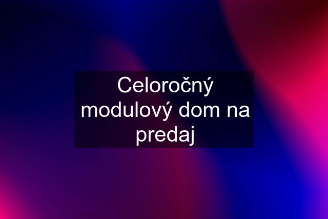 Celoročný modulový dom na predaj