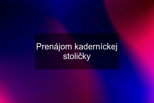 Prenájom kaderníckej stoličky