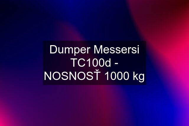 Dumper Messersi TC100d - NOSNOSŤ 1000 kg