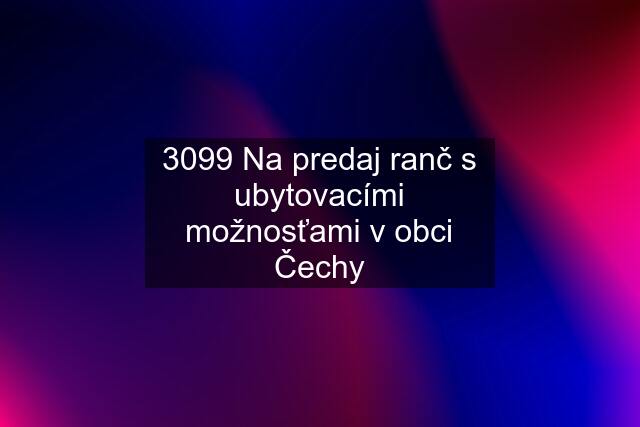 3099 Na predaj ranč s ubytovacími možnosťami v obci Čechy