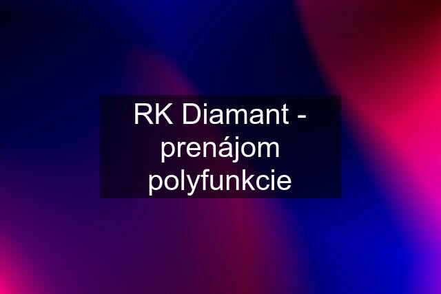RK Diamant - prenájom polyfunkcie