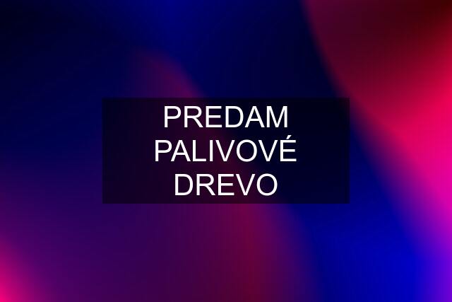 PREDAM PALIVOVÉ DREVO