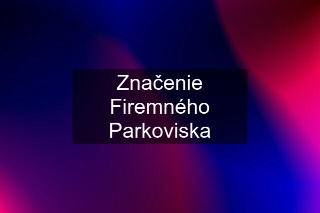 Značenie Firemného Parkoviska