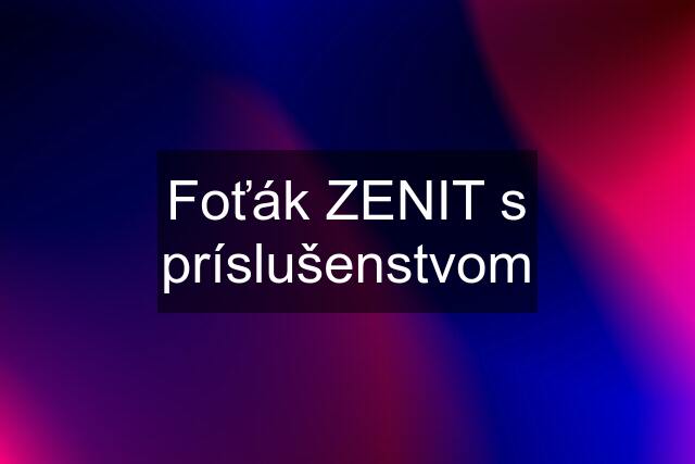 Foťák ZENIT s príslušenstvom