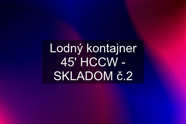 Lodný kontajner 45' HCCW - SKLADOM č.2