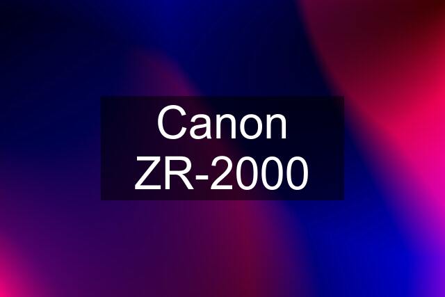 Canon ZR-2000