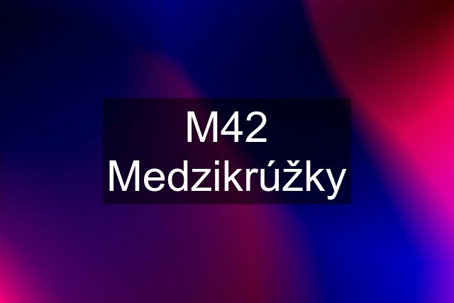 M42 Medzikrúžky