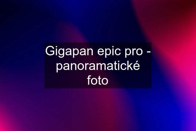 Gigapan epic pro - panoramatické foto