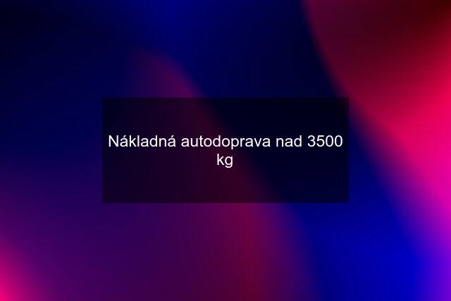 Nákladná autodoprava nad 3500 kg