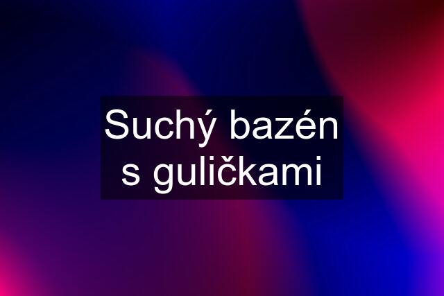 Suchý bazén s guličkami