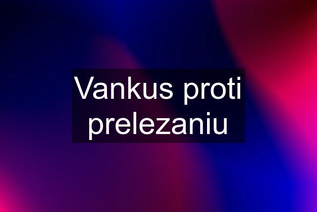 Vankus proti prelezaniu