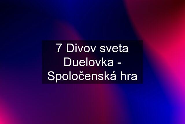 7 Divov sveta Duelovka - Spoločenská hra