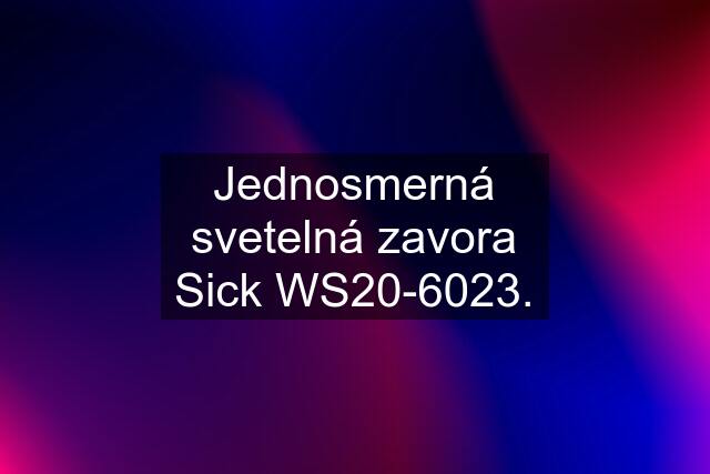 Jednosmerná svetelná zavora Sick WS20-6023.