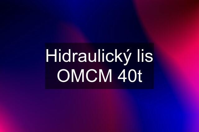 Hidraulický lis OMCM 40t