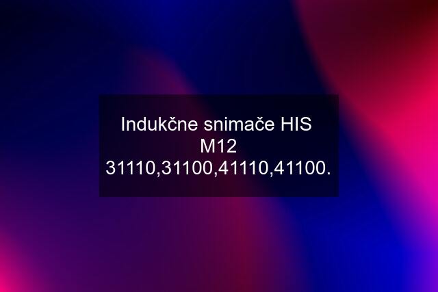 Indukčne snimače HIS  M12 31110,31100,41110,41100.