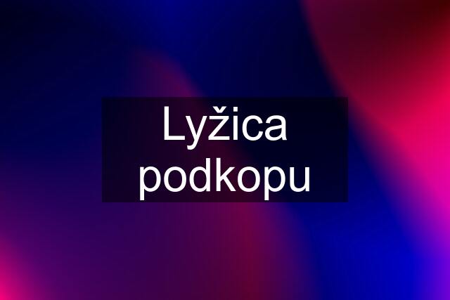 Lyžica podkopu