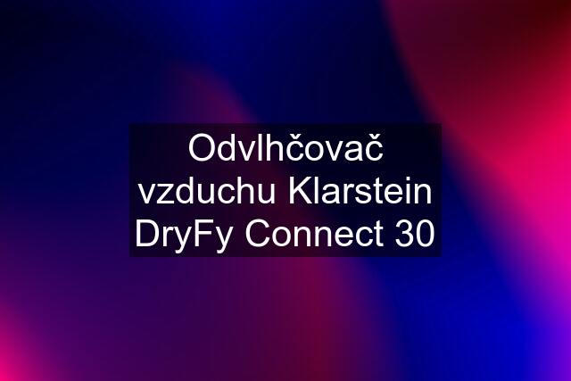 Odvlhčovač vzduchu Klarstein DryFy Connect 30