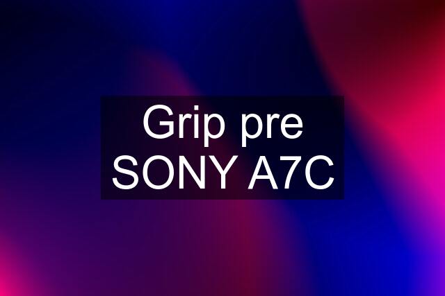 Grip pre SONY A7C