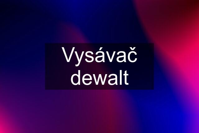 Vysávač dewalt