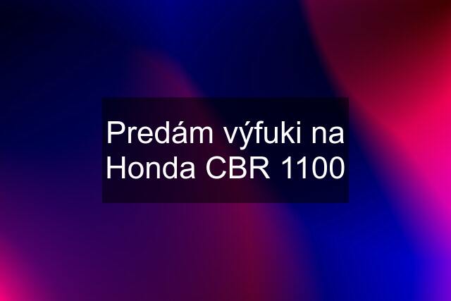 Predám výfuki na Honda CBR 1100