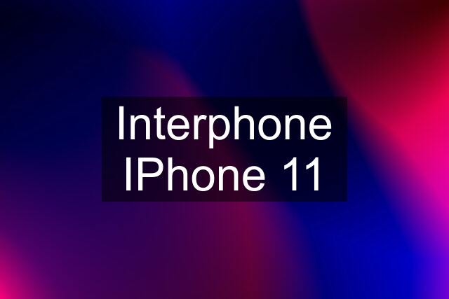 Interphone IPhone 11