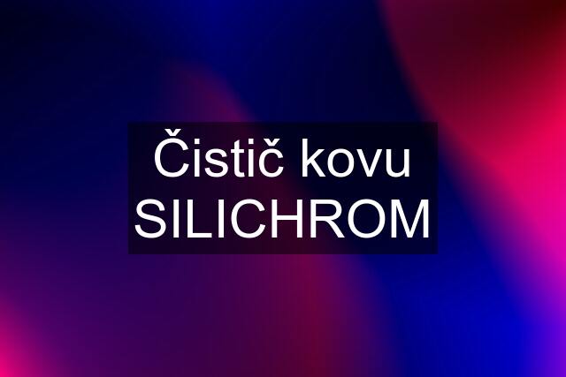 Čistič kovu SILICHROM