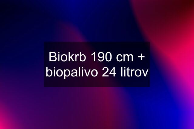 Biokrb 190 cm + biopalivo 24 litrov