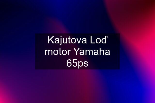 Kajutova Loď motor Yamaha 65ps