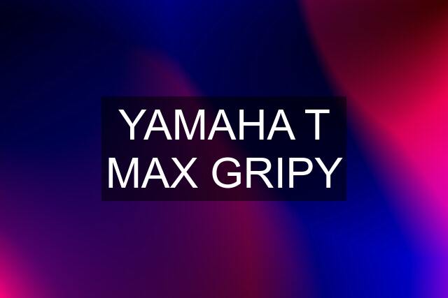 YAMAHA T MAX GRIPY