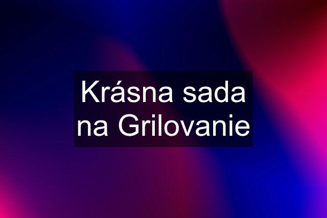 Krásna sada na Grilovanie