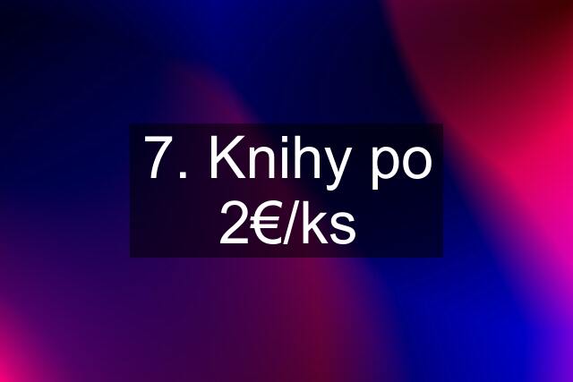 7. Knihy po 2€/ks