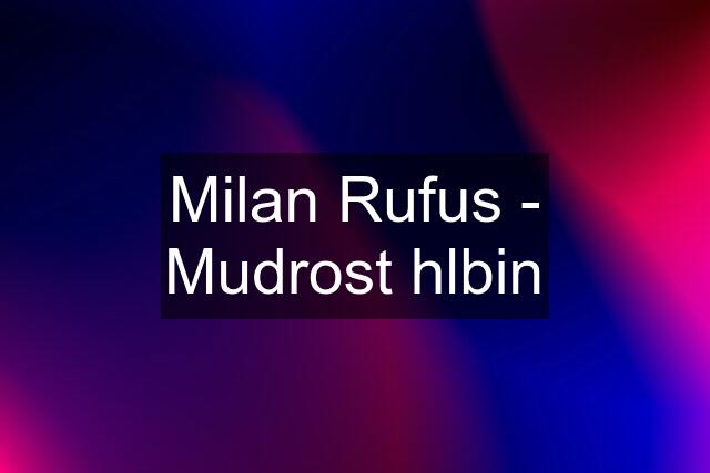 Milan Rufus - Mudrost hlbin