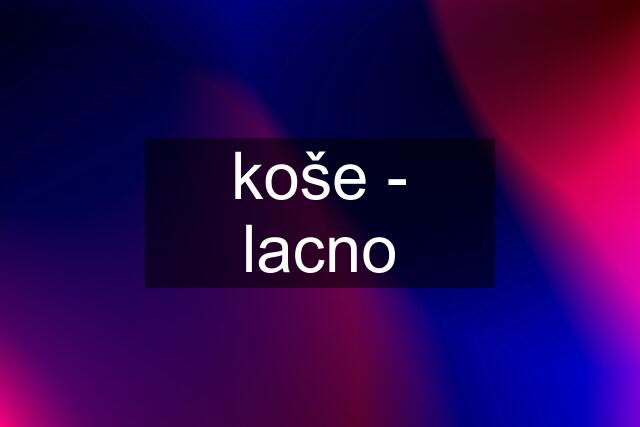 koše - lacno