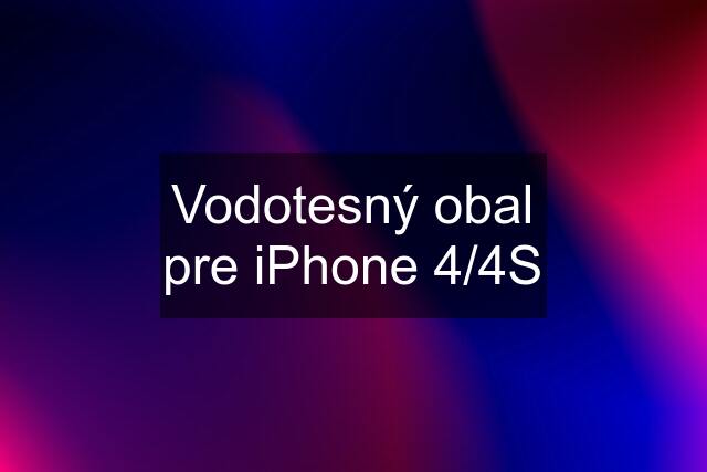 Vodotesný obal pre iPhone 4/4S