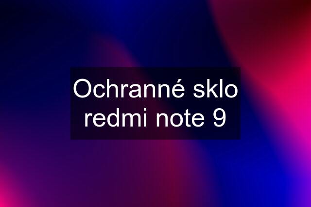 Ochranné sklo redmi note 9