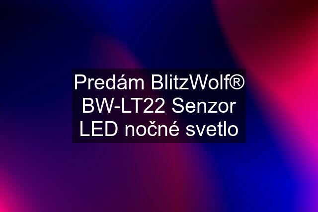 Predám BlitzWolf® BW-LT22 Senzor LED nočné svetlo