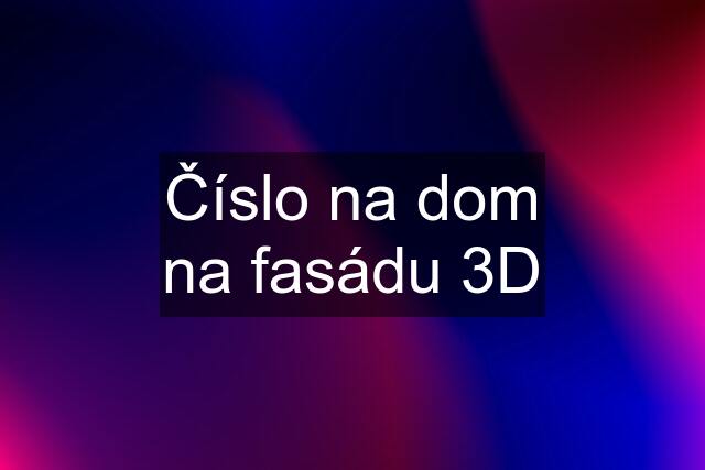 Číslo na dom na fasádu 3D