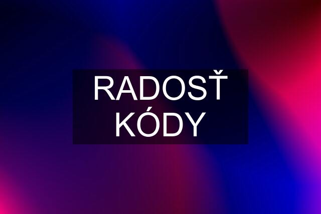 RADOSŤ KÓDY