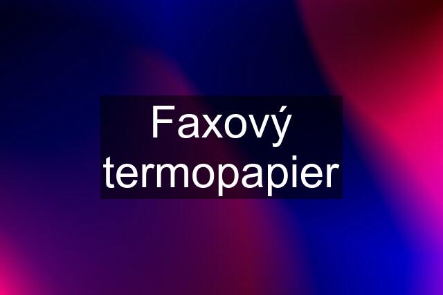 Faxový termopapier