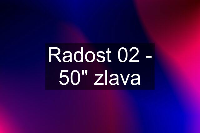 Radost 02 - 50" zlava