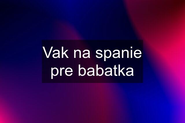 Vak na spanie pre babatka