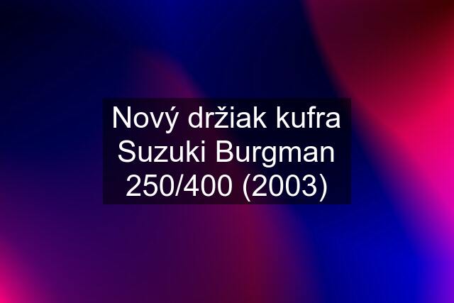 Nový držiak kufra Suzuki Burgman 250/400 (2003)