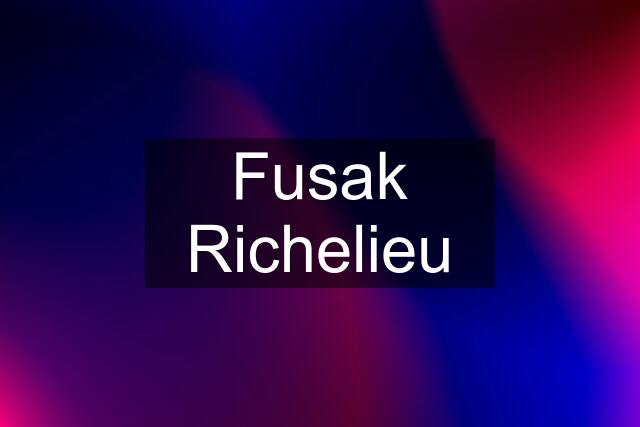 Fusak Richelieu